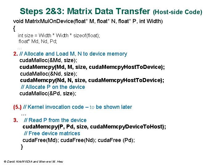 Steps 2&3: Matrix Data Transfer (Host-side Code) void Matrix. Mul. On. Device(float* M, float*