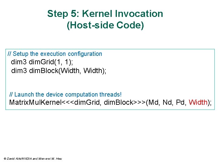 Step 5: Kernel Invocation (Host-side Code) // Setup the execution configuration dim 3 dim.