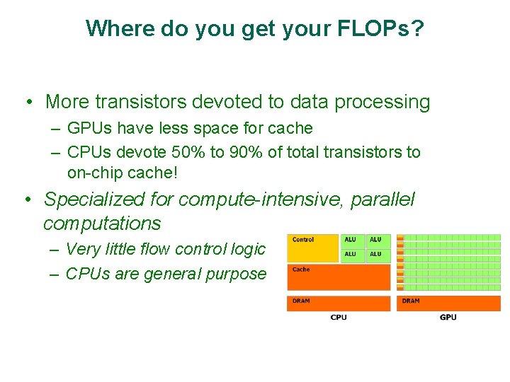 Where do you get your FLOPs? • More transistors devoted to data processing –