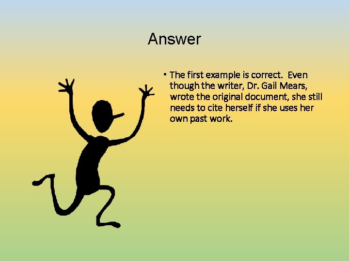 Answer • The first example is correct. Even though the writer, Dr. Gail Mears,