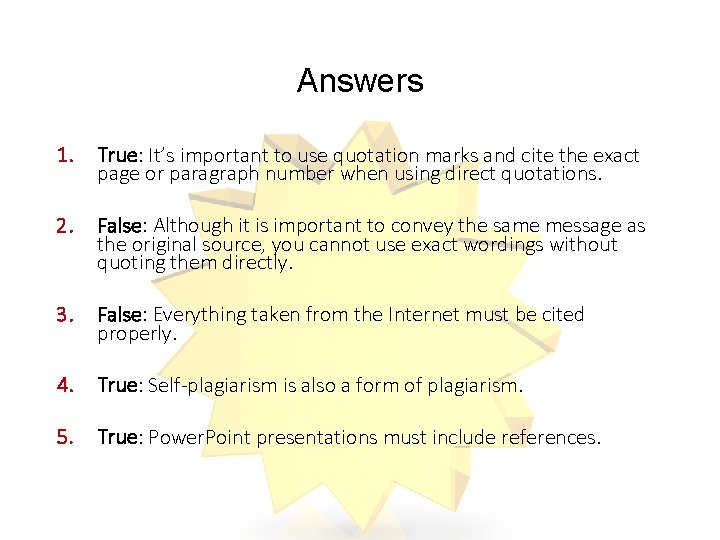 Answers 1. True: It’s important to use quotation marks and cite the exact page
