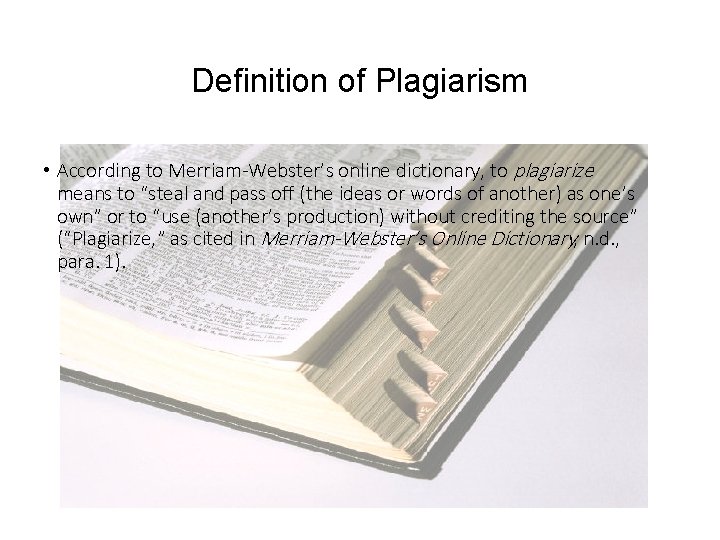 Definition of Plagiarism • According to Merriam-Webster’s online dictionary, to plagiarize means to “steal