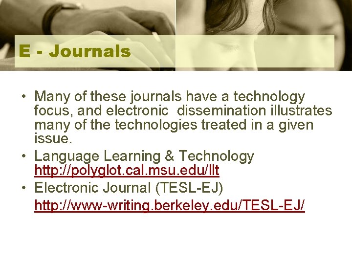 E - Journals • Many of these journals have a technology focus, and electronic