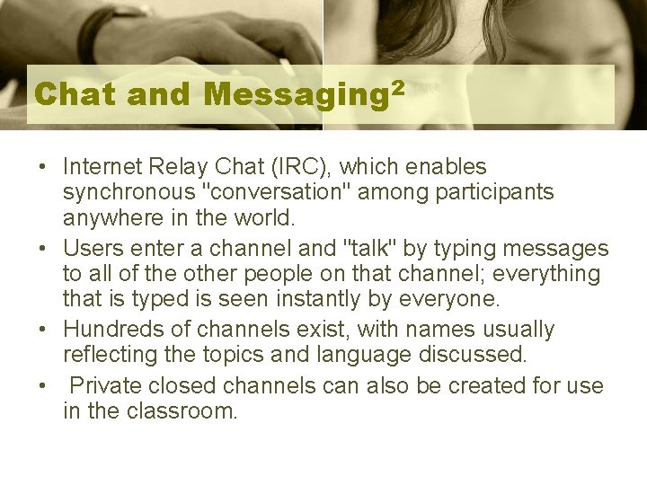 Chat and Messaging 2 • Internet Relay Chat (IRC), which enables synchronous "conversation" among