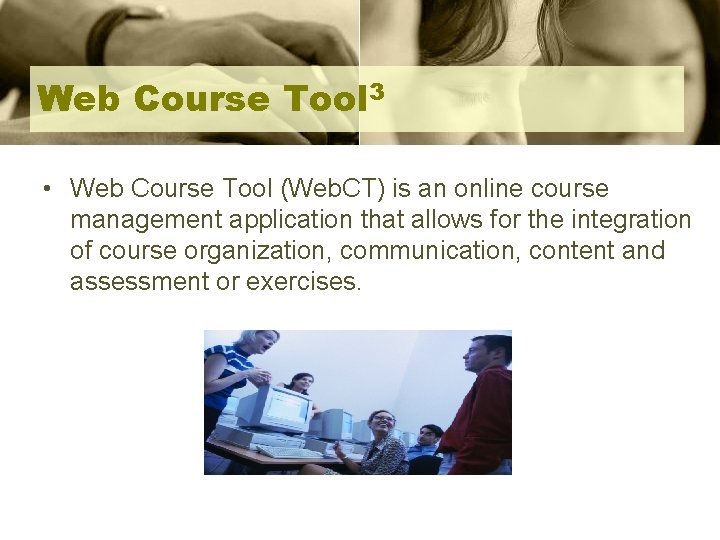 Web Course Tool 3 • Web Course Tool (Web. CT) is an online course