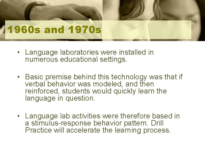 1960 s and 1970 s • Language laboratories were installed in numerous educational settings.