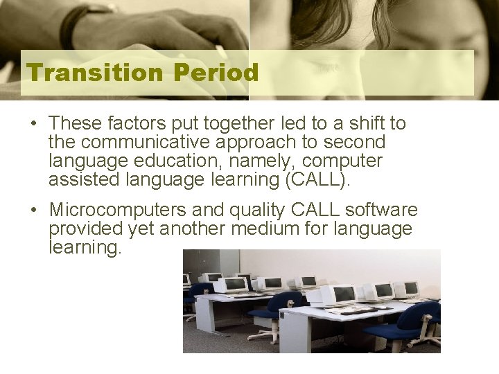 Transition Period • These factors put together led to a shift to the communicative