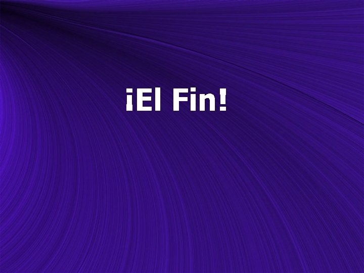 ¡El Fin! 