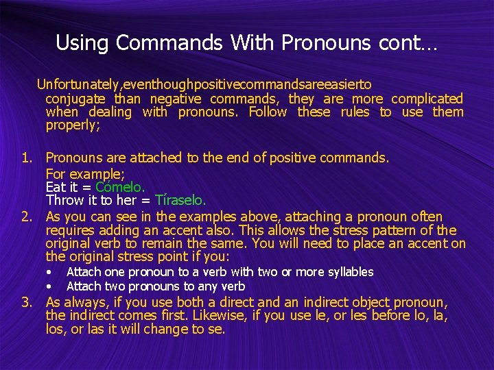 Using Commands With Pronouns cont… Unfortunately, eventhoughpositivecommandsareeasierto conjugate than negative commands, they are more
