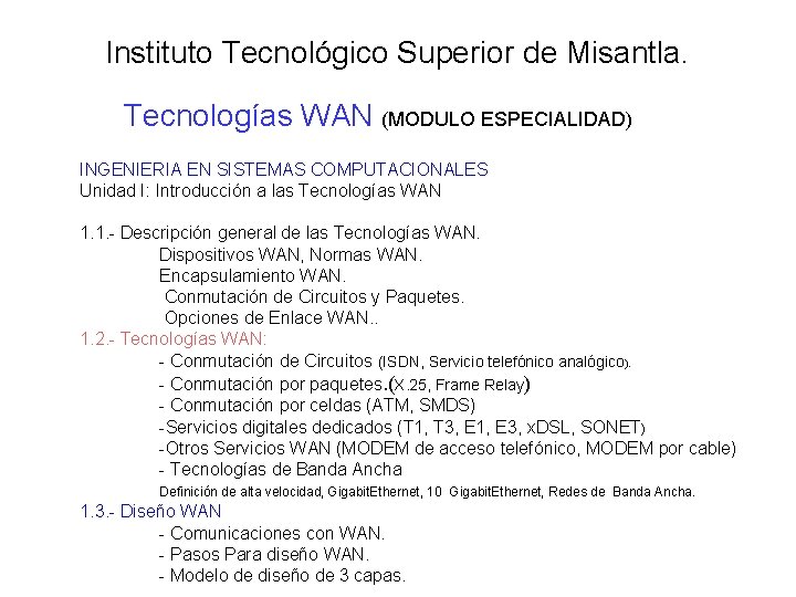 Instituto Tecnológico Superior de Misantla. Tecnologías WAN (MODULO ESPECIALIDAD) INGENIERIA EN SISTEMAS COMPUTACIONALES Unidad