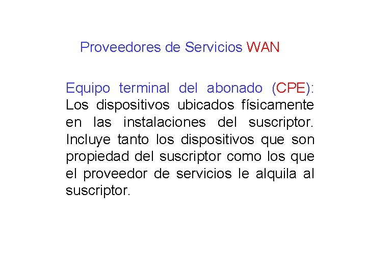 Proveedores de Servicios WAN Equipo terminal del abonado (CPE): Los dispositivos ubicados físicamente en