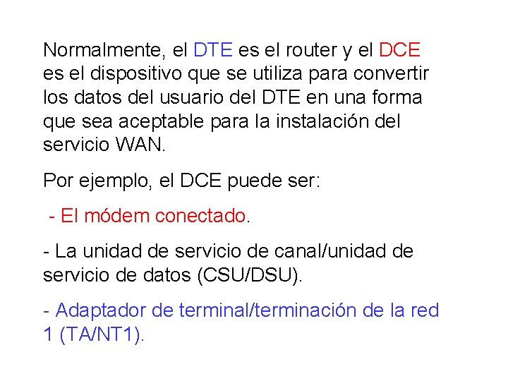 Normalmente, el DTE es el router y el DCE es el dispositivo que se