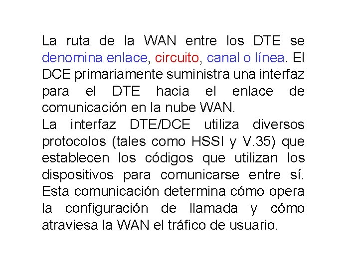 La ruta de la WAN entre los DTE se denomina enlace, circuito, canal o