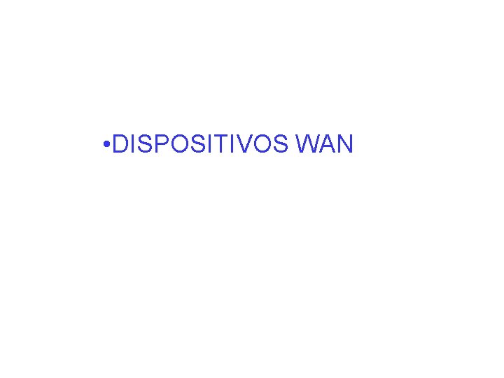  • DISPOSITIVOS WAN 