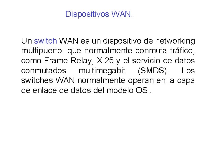 Dispositivos WAN. Un switch WAN es un dispositivo de networking multipuerto, que normalmente conmuta