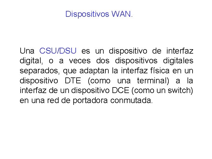 Dispositivos WAN. Una CSU/DSU es un dispositivo de interfaz digital, o a veces dos