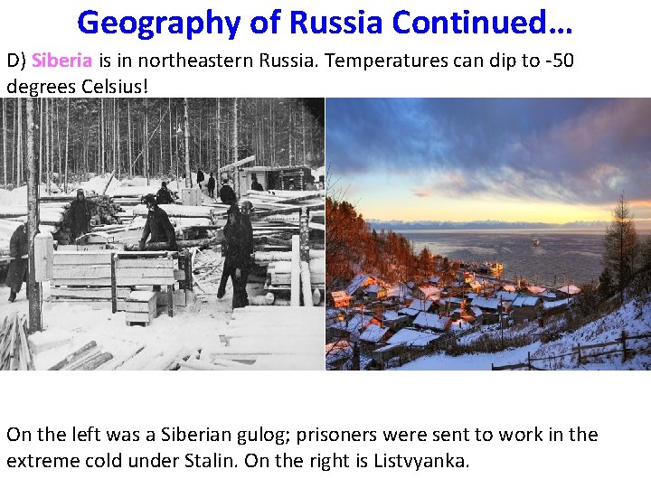 Geography of Russia Continued… D) Siberia is in northeastern Russia. Temperatures can dip to