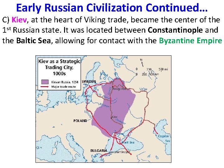 Early Russian Civilization Continued… C) Kiev, at the heart of Viking trade, became the