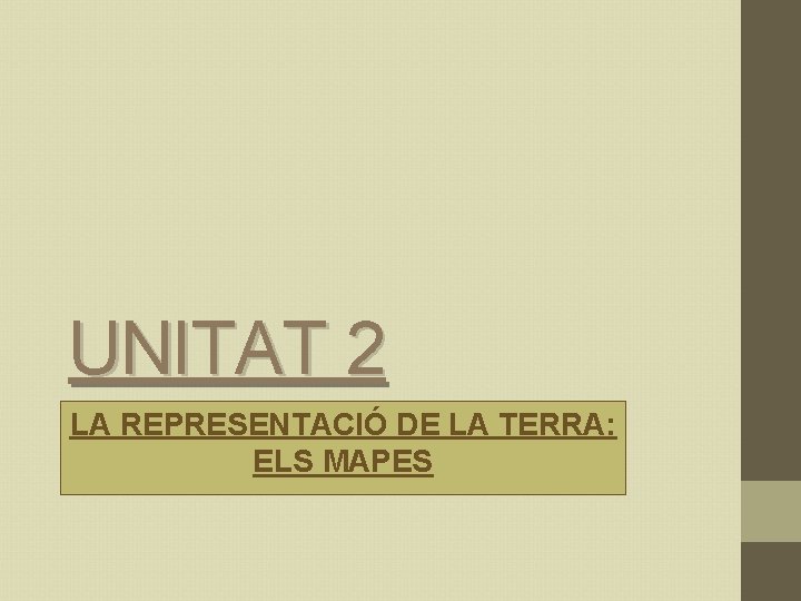 UNITAT 2 LA REPRESENTACIÓ DE LA TERRA: ELS MAPES 