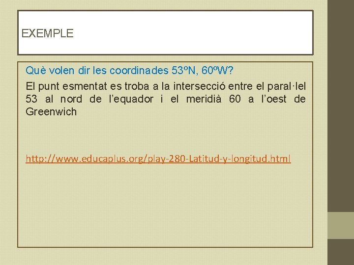 EXEMPLE Què volen dir les coordinades 53ºN, 60ºW? El punt esmentat es troba a