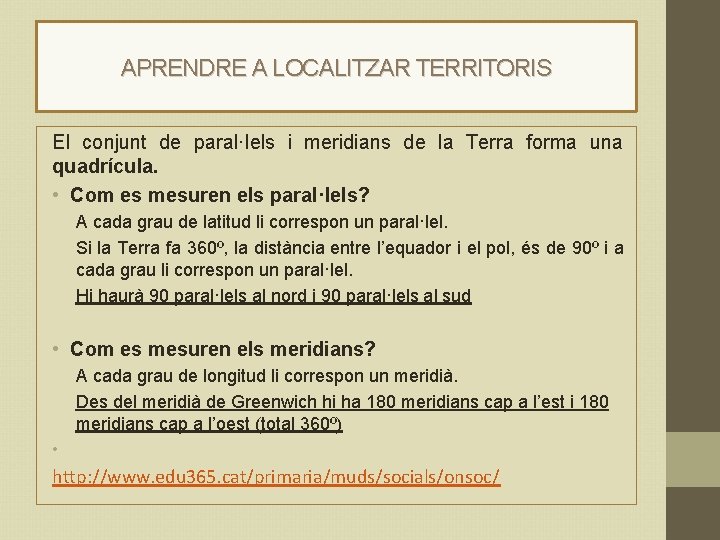 APRENDRE A LOCALITZAR TERRITORIS El conjunt de paral·lels i meridians de la Terra forma