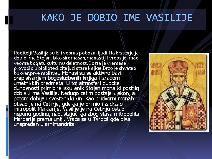 KAKO JE DOBIO IME VASILIJE Roditelji Vasilija su bili veoma pobozni ljudi. Na krstenju