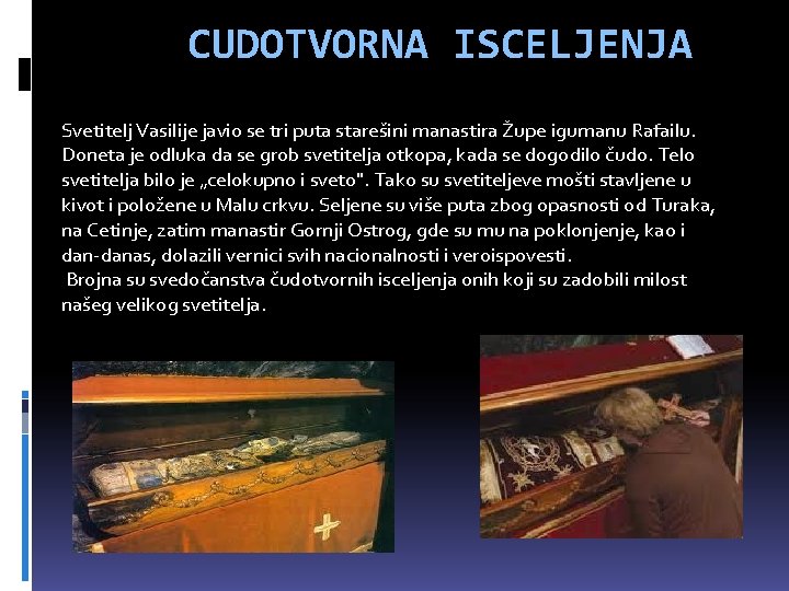 CUDOTVORNA ISCELJENJA Svetitelj Vasilije javio se tri puta starešini manastira Župe igumanu Rafailu. Doneta