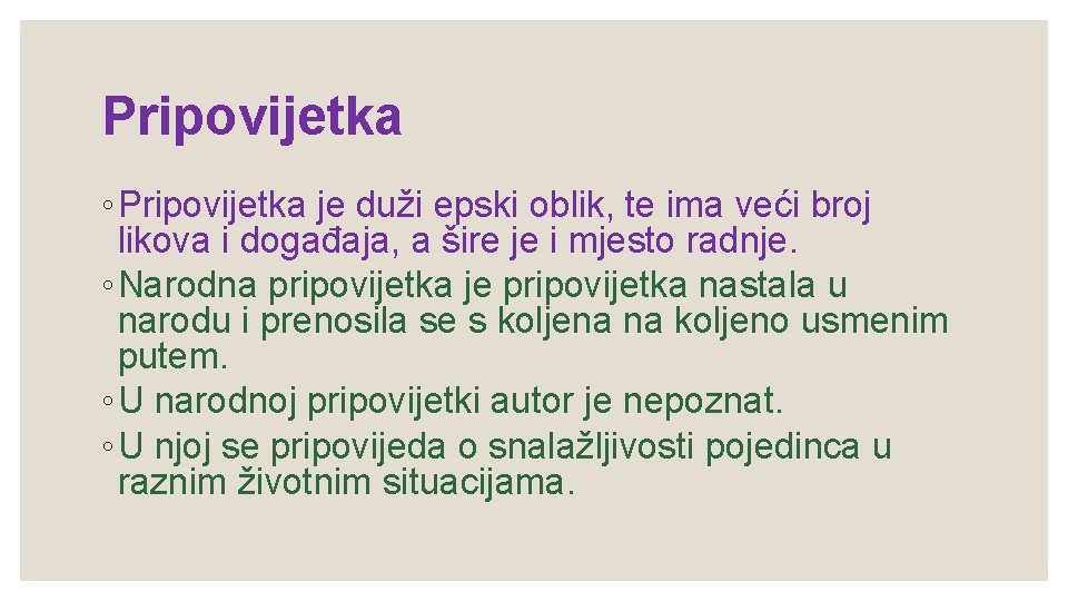 Pripovijetka ◦ Pripovijetka je duži epski oblik, te ima veći broj likova i događaja,