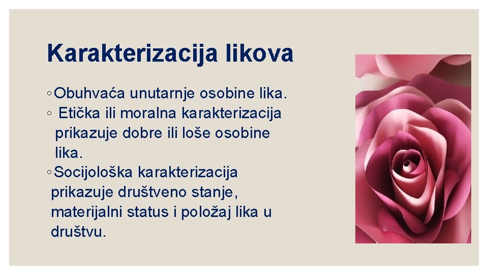 Karakterizacija likova ◦ Obuhvaća unutarnje osobine lika. ◦ Etička ili moralna karakterizacija prikazuje dobre