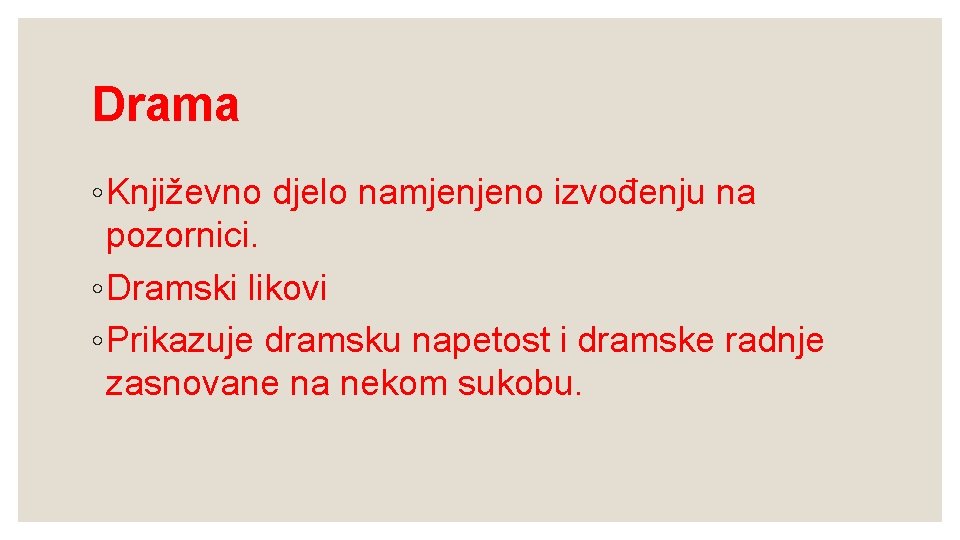 Drama ◦ Književno djelo namjenjeno izvođenju na pozornici. ◦ Dramski likovi ◦ Prikazuje dramsku