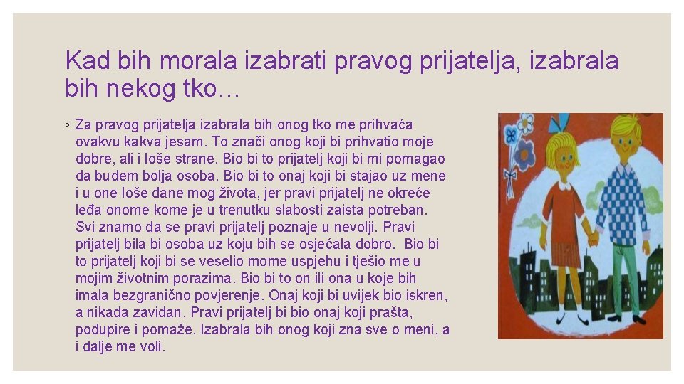 Kad bih morala izabrati pravog prijatelja, izabrala bih nekog tko… ◦ Za pravog prijatelja