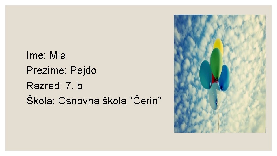 Ime: Mia Prezime: Pejdo Razred: 7. b Škola: Osnovna škola “Čerin” 