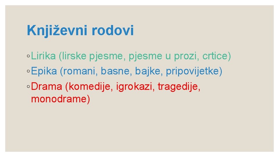 Književni rodovi ◦ Lirika (lirske pjesme, pjesme u prozi, crtice) ◦ Epika (romani, basne,