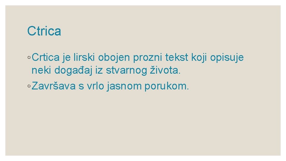 Ctrica ◦ Crtica je lirski obojen prozni tekst koji opisuje neki događaj iz stvarnog