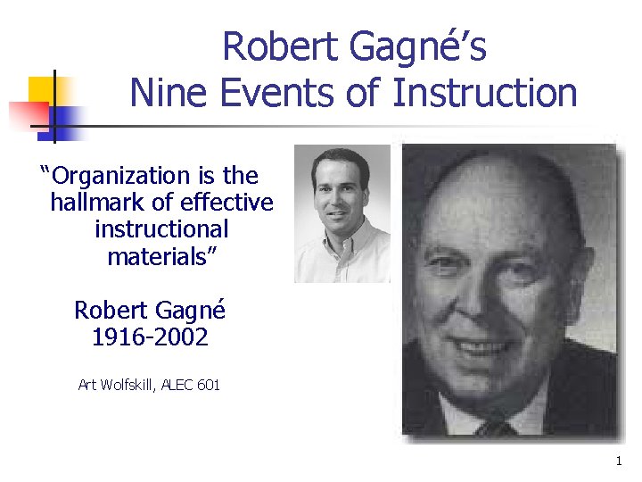 Robert Gagné’s Nine Events of Instruction “Organization is the hallmark of effective instructional materials”