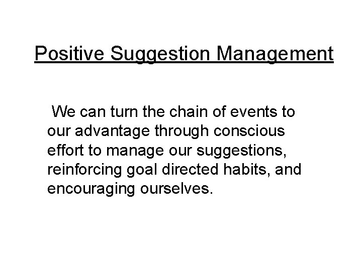 Positive Suggestion Management We can turn the chain of events to our advantage through