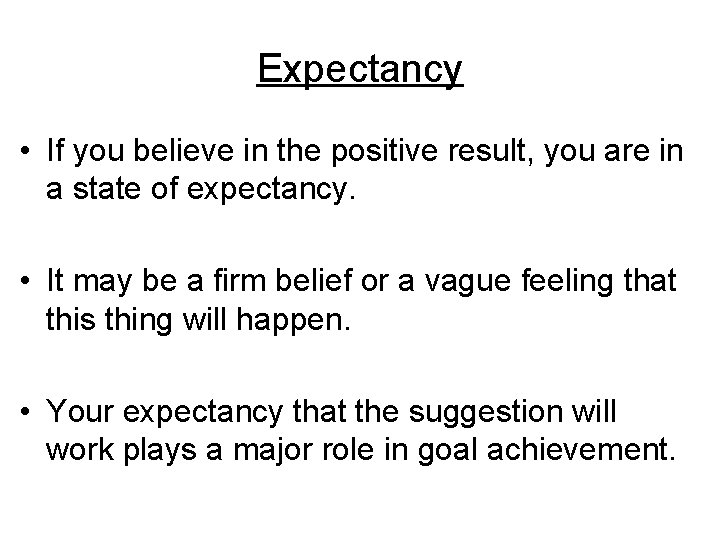 Expectancy • If you believe in the positive result, you are in a state