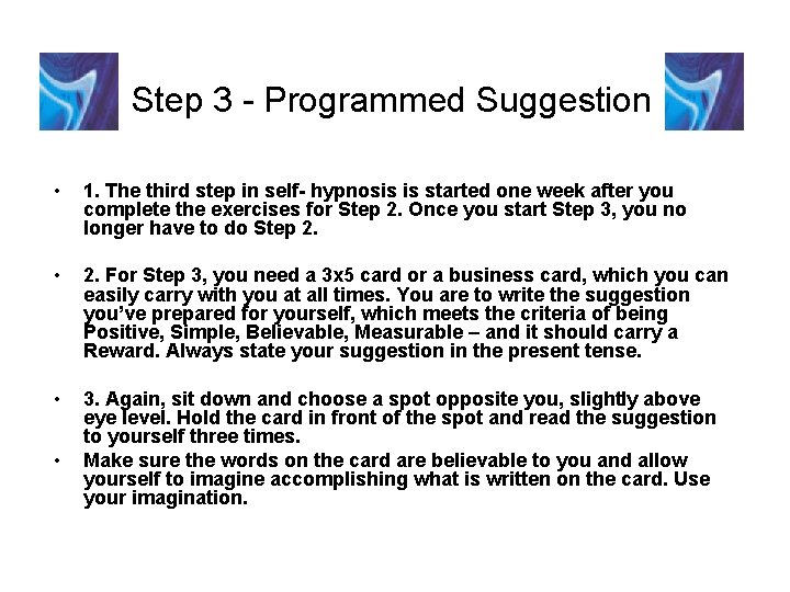 Step 3 - Programmed Suggestion • 1. The third step in self- hypnosis is