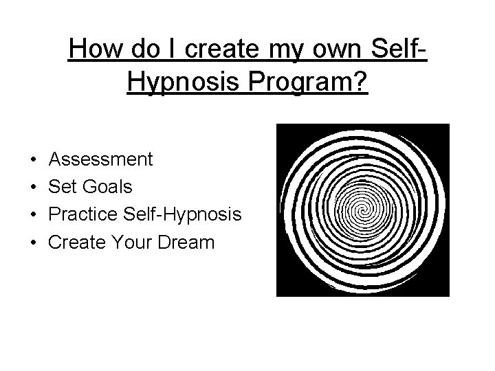 How do I create my own Self. Hypnosis Program? • • Assessment Set Goals