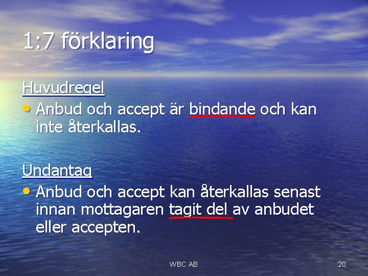 1: 7 förklaring Huvudregel • Anbud och accept är bindande och kan inte återkallas.