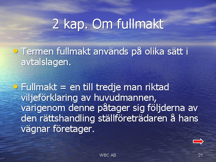 2 kap. Om fullmakt • Termen fullmakt används på olika sätt i avtalslagen. •