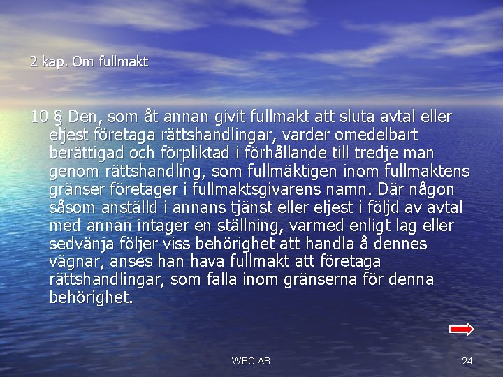 2 kap. Om fullmakt 10 § Den, som åt annan givit fullmakt att sluta