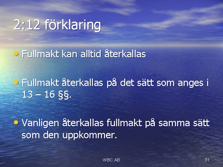 2: 12 förklaring • Fullmakt kan alltid återkallas • Fullmakt återkallas på det sätt