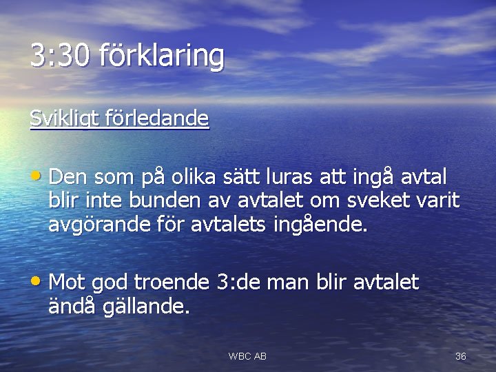 3: 30 förklaring Svikligt förledande • Den som på olika sätt luras att ingå