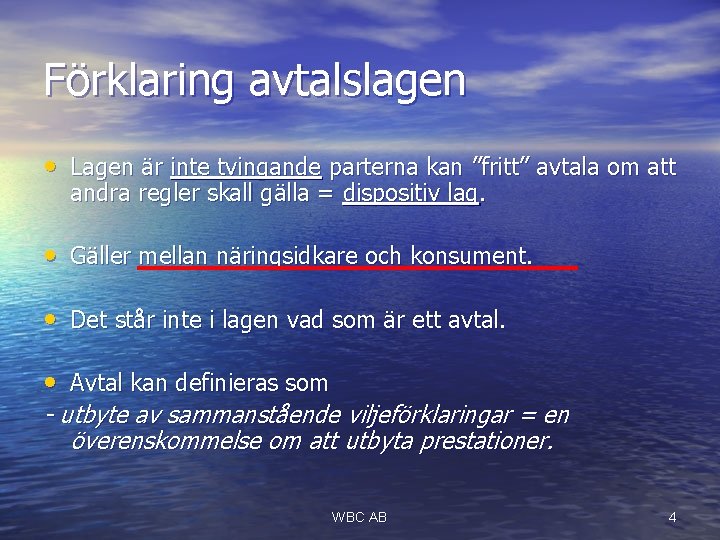 Förklaring avtalslagen • Lagen är inte tvingande parterna kan ”fritt” avtala om att andra