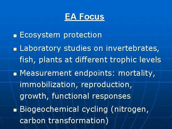 EA Focus n n Ecosystem protection Laboratory studies on invertebrates, fish, plants at different