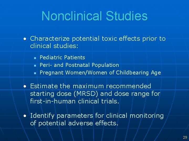 Nonclinical Studies • Characterize potential toxic effects prior to clinical studies: n n n