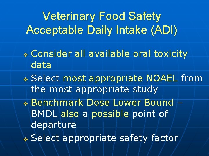 Veterinary Food Safety Acceptable Daily Intake (ADI) Consider all available oral toxicity data v