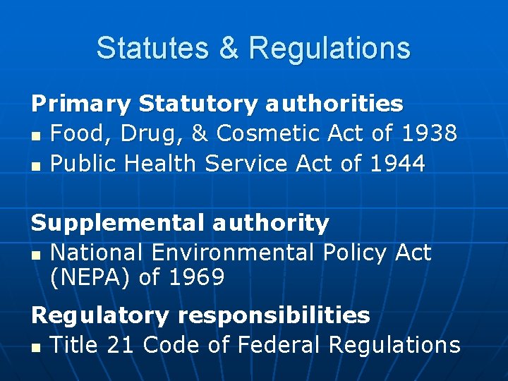 Statutes & Regulations Primary Statutory authorities n Food, Drug, & Cosmetic Act of 1938