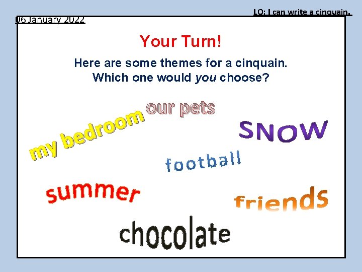 LO: I can write a cinquain. 06 January 2022 Your Turn! Here are some
